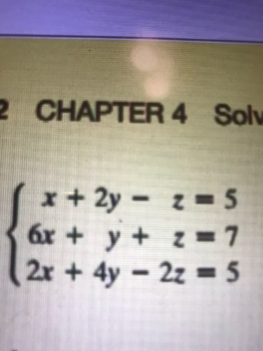 x + 2y – z
6x + y + z = 7
2x + 4y – 2z = 5
= 5
