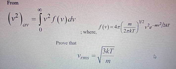 From
-()か
%3D
3/2
m
f(v) = 47
; where,
%3D
2nkT
Prove that
3kT
Vrms
%3D
m
