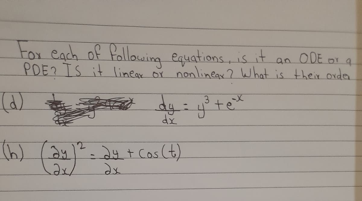 For Cach of fallowing equations is it
PDE? IS it linear or nonlinear ? What is their orda
an ODE or a
(a)
3
ay
tex
2y
2x/
24+Cos(t)
2x
