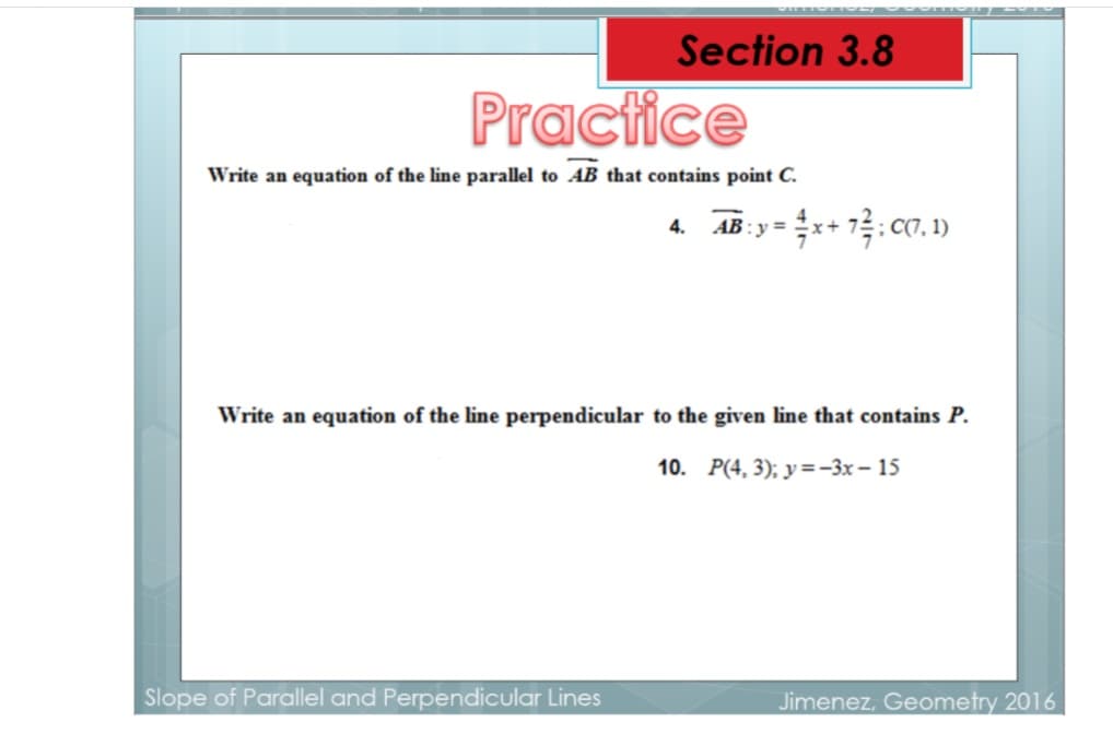 Write an equation of the line parallel to AB that contains point C.
AB: y = *+ 1: c0. 1)
C(7, 1)
