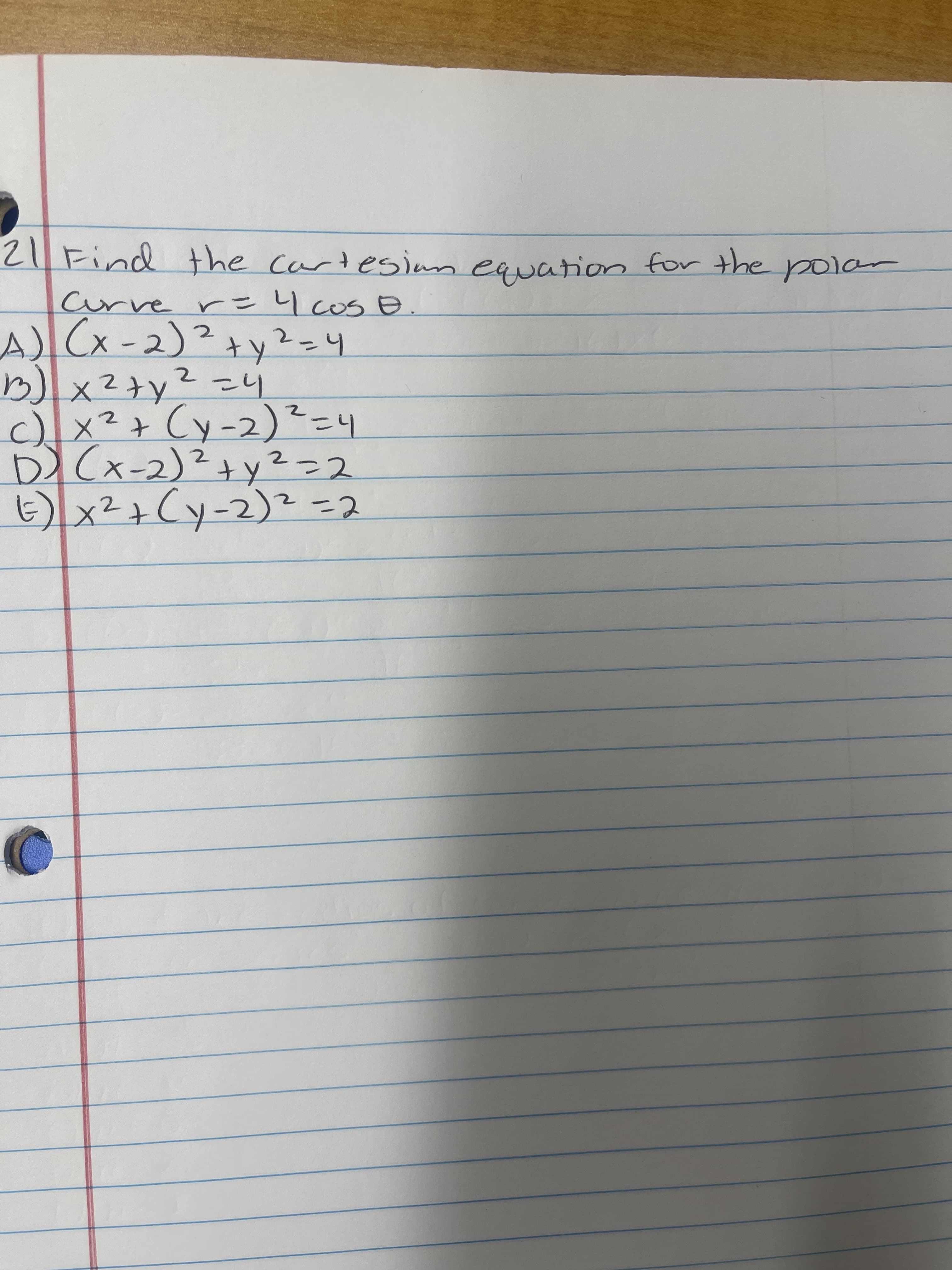 21Find the cartesiun equation for the polar
Curve r I cos E
hこzんteーメ(V
hこzatzx(a
X -2)
c)x²
+ Cy-2)²=4
tzX
てこて人tっ(て-x)(
とこてくて一人つて×(a
