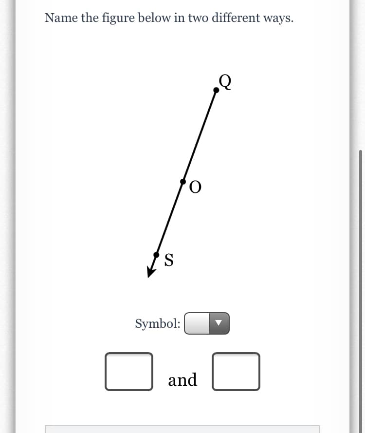 Name the figure below in two different ways.
S
Symbol:
and
