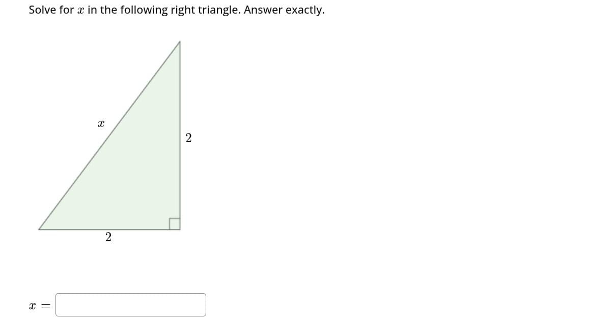 Solve for x in the following right triangle. Answer exactly.
X =
x
2
T
2