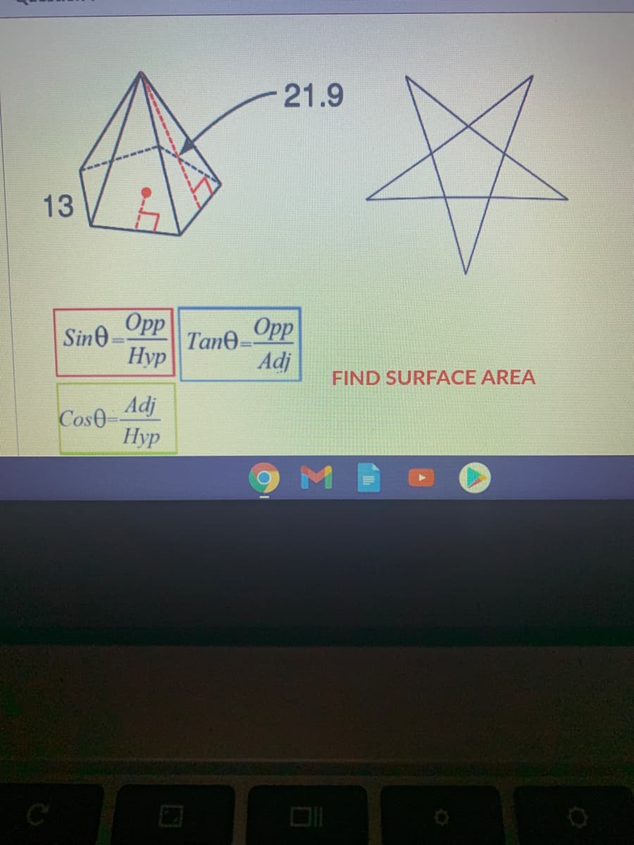 21.9
13
Sine-
О
Tane-
Opp
Нуp
Adj
FIND SURFACE AREA
Adj
Cos0
Нyp
M
C
