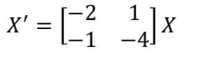 X' = [
-2
1
X
-4]
-1
