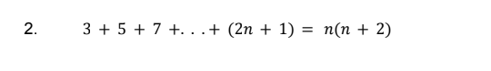 2.
3 + 5 + 7 +...+ (2n + 1) = n(n + 2)