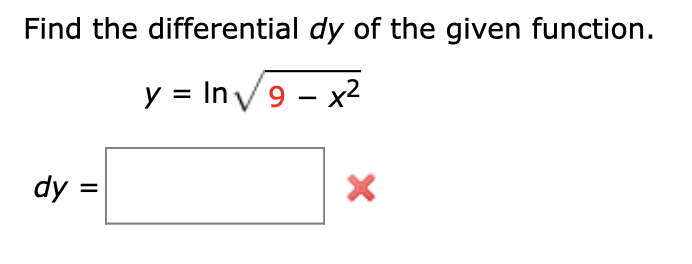 Find the differential dy of the given function.
y = InV9 - x2
dy =
