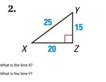 2.
25
15
X
20 Z
What is the Sine X?
What is the Sine Y?
