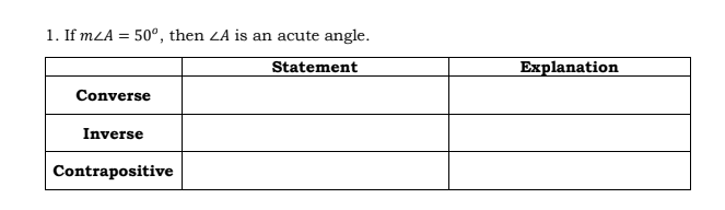 1. If mLA = 50°, then ZA is an acute angle.
Statement
Explanation
Converse
Inverse
Contrapositive
