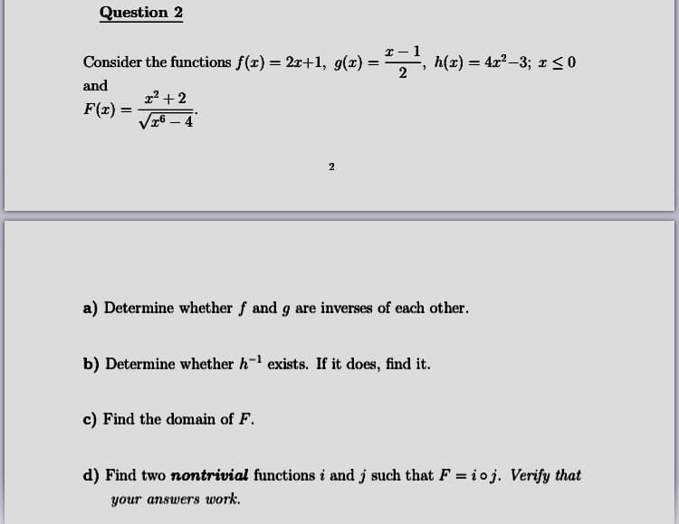 Question 2
Consider the functions f(x) = 2r+1, g(x) = , h(x) = 4x2-3; r <0
%3D
%3D
and
1 +2
F(x) =
26 – 4
