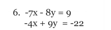 6. -7х - 8y %3D 9
-4х + 9y
= -22
