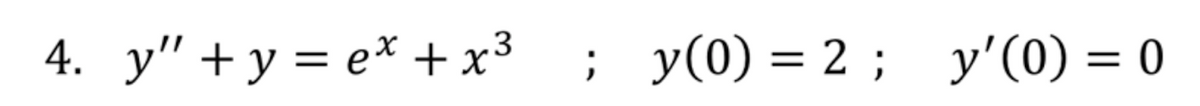 4. у" + у %3D ех + х3
; у(0) 3 2 ; у'(0) — 0
%3D
