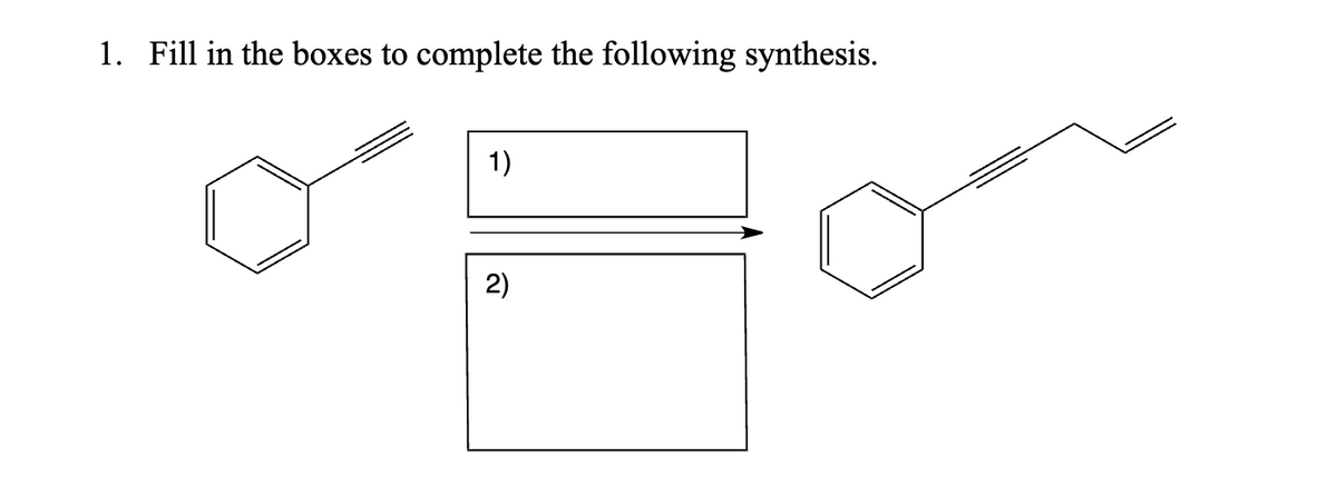 1. Fill in the boxes to complete the following synthesis.
1)
2)