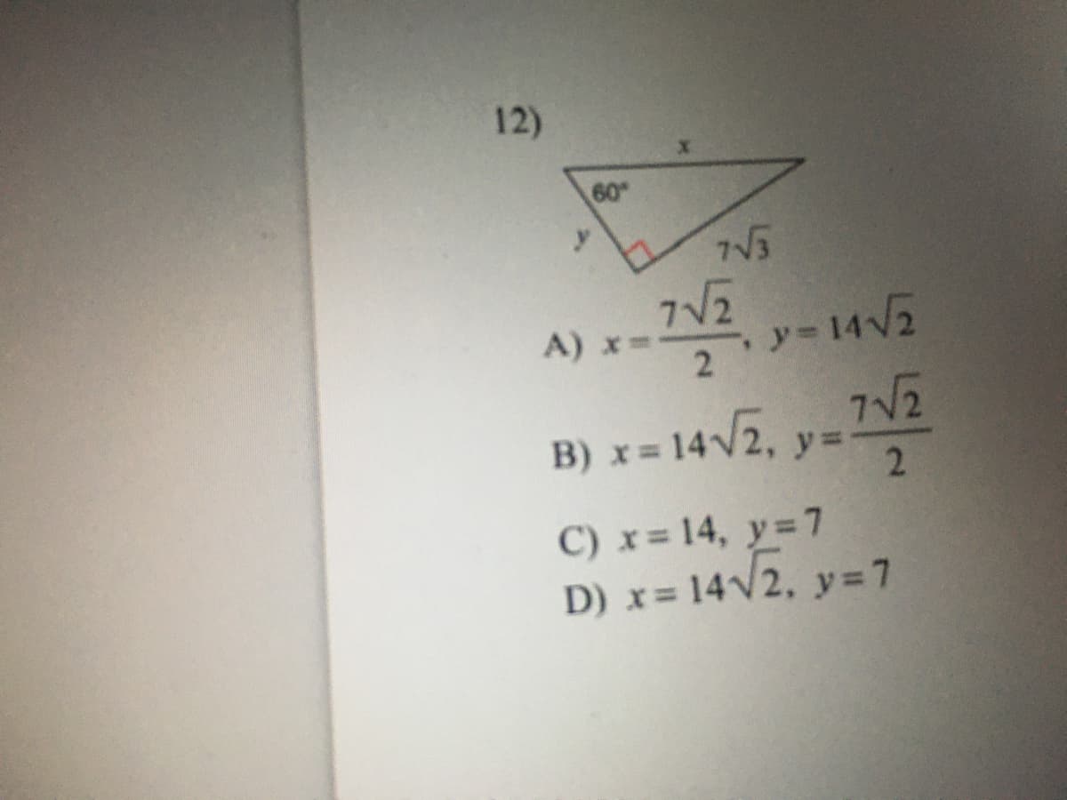 12)
60
7V2
ソー14V2
7V2
A) x=
B) x = 14V2, y=
C) x= 14, y=7
D) x= 14/2, y=7
