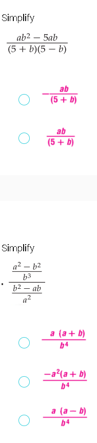 Simplify
ab2
5ab
(5 + b)(5 – b)
ab
(5+ b)
ab
(5+ b)
Simplify
a² – b2
b3
b2 – ab
a?
a (a+ b)
b4
-a?(a+ b)
b4
a (а— b)
b4
