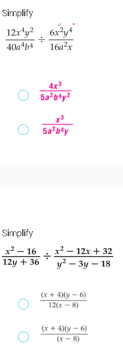 Simplify
12x*y? 6x²y+
16а2х
40a*b4
4x3
5a?bªy2
5a²bªy
Simplify
x² – 16
12y + 36
x² – 12x + 32
у? — Зу — 18
(x + 4)(y – 6)
12(x – 8)
(x + 4)(y – 6)
(x – 8)
