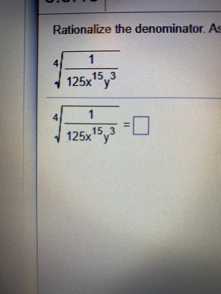 Rationalize the denominator. As
4
1
15 3
125x
4
125x15y3
