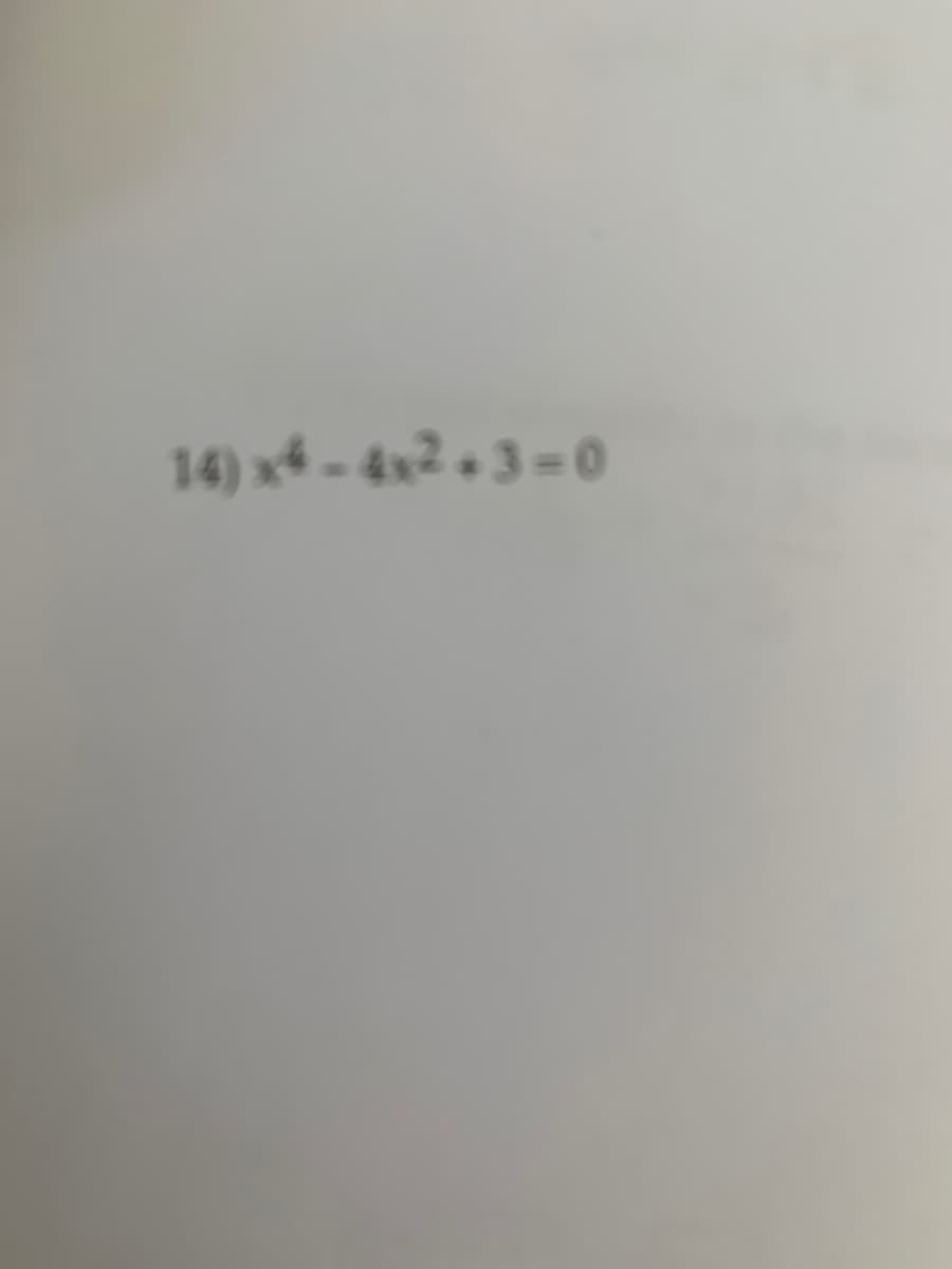 14) x4 - 4x2 + 3 = 0
