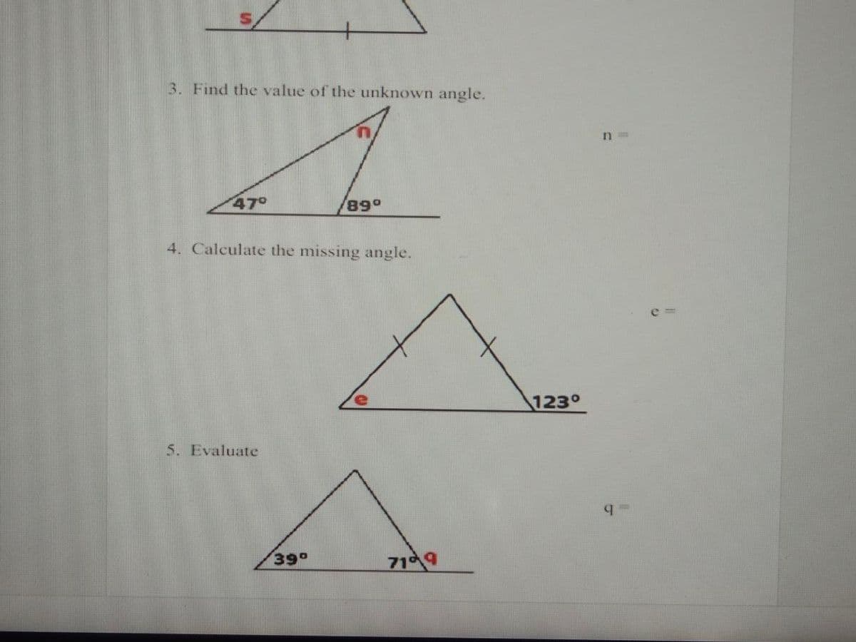 3. Find the value of the unknown angle.
47°
89°
4. Calculate the missing angle.
1230
5. Evaluate
39°
71 9
