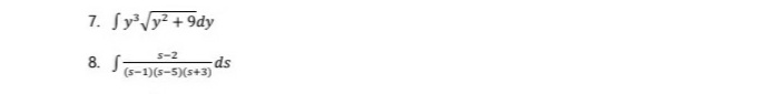 7. Sy³Vy² +9dy
s-2
8. S-
ds
(s-1)(s-5)(s+3)
