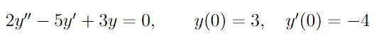 2y" - 5y + 3y = 0,
y(0) = 3, y'(0) =
-4