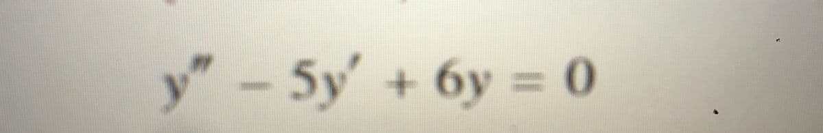 y" - 5y' + 6y = o
