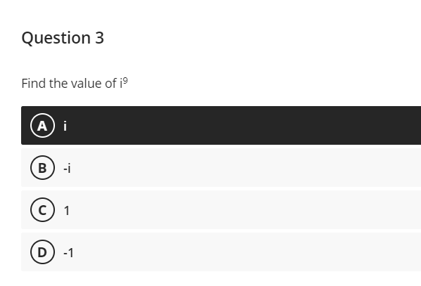 Question 3
Find the value of iº
A) i
B
-i
c) 1
D
-1
