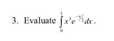 3. Evaluate [x'edx.
