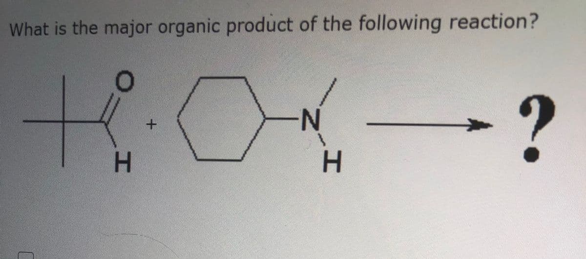 What is the major organic product of the following reaction?
N-
H.
