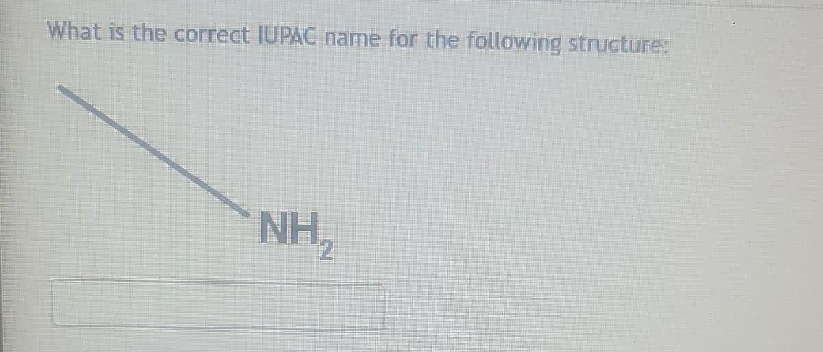 What is the correct IUPAC name for the following structure:
NH₂