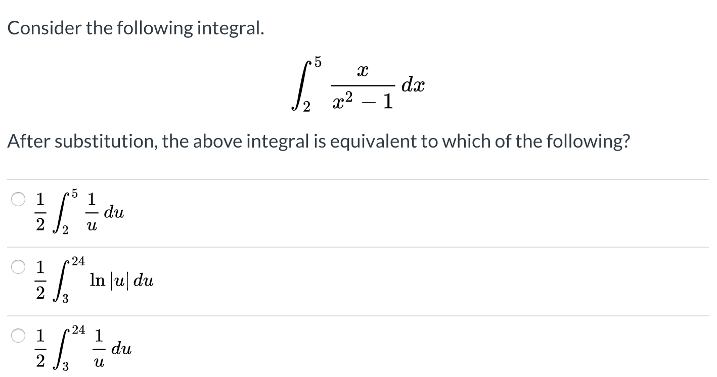 Consider the following integral.
dx
x2 – 1
After substitution, the above integral is equivalent to which of the following?
du
и
24
In |u| du
24
du
2
и
