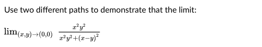 Use two different paths to demonstrate that the limit:
lim(7,9)→(0,0)
x*y?+(x=y)?
