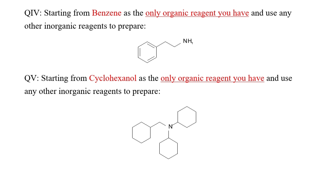 QIV: Starting from Benzene as the only organic reagent you have and use any
other inorganic reagents to prepare:
NH,
QV: Starting from Cyclohexanol as the only organic reagent you have and use
any other inorganic reagents to prepare:
