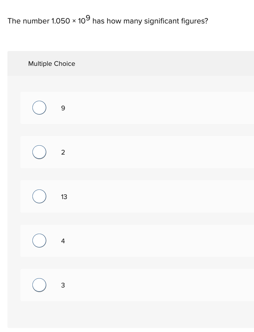 The number 1.050 × 109 has how many significant figures?
X
Multiple Choice
O
9
2
13
4
3