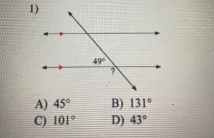 1)
49
А) 45°
C) 101°
B) 131°
D) 43°
