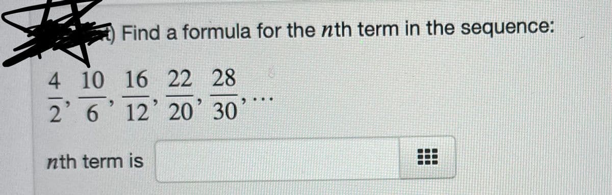 Find a formula for the nth term in the sequence:
4 10 16 22 28
...
2 6' 12' 20' 30
nth term is
...
