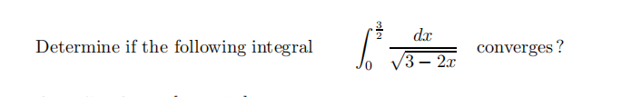 dx
Determine if the following integral
converges ?
V3 – 2.x
