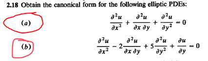 2.18 Obtain the canonical form for the following elliptic PDES:
a?u
a?u
(a)
ax?
дх ду
ay?
a?u
+ 5
ay?
du
(b)
dx?
дх ду
ду
