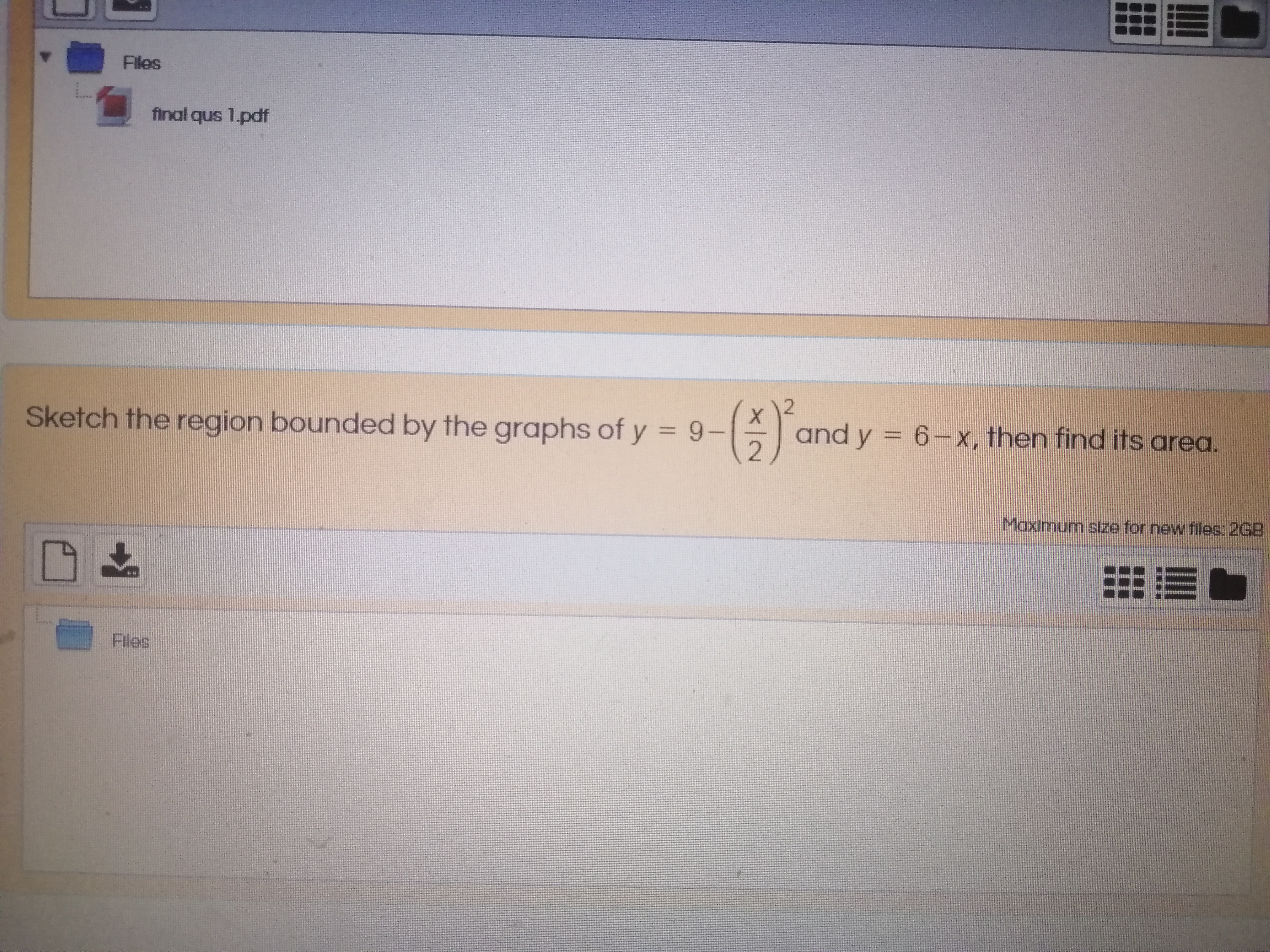 Sketch the region bounded by the graphs of y = 9-
and y = 6- x, then find its area.
2
