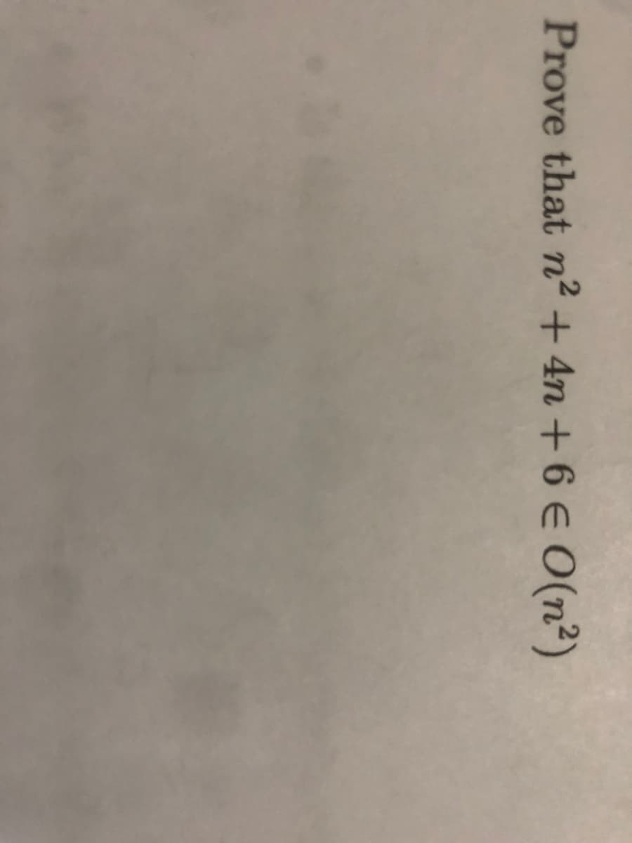 Prove that n2+ 4n +6 E O(n²)
