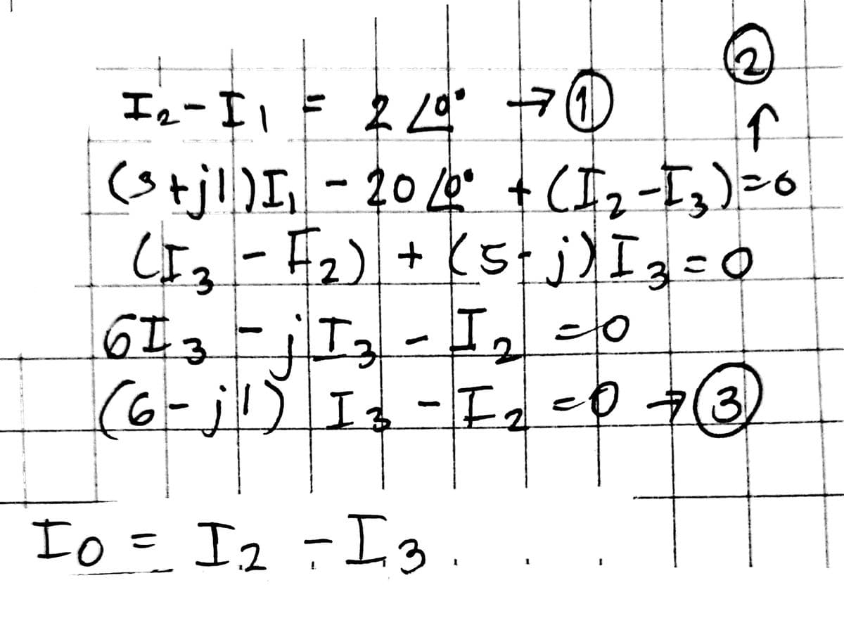 Iq-I1
2g" マの
, -200" + CIz-I3)>0
CIa-F2) + (5tj)I=0
6I3ニエュ-2
(6-j!) Is-Izc0 7(3
(stj!)I
こ0
0マ(3
Io= I2-I3.
く
