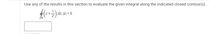 Use any of the results in this section to evaluate the given integral along the indicated closed contour(s).
$(2 + 1) dz; 121 =
9