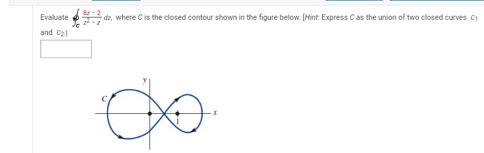 Evaluate
and C₂-J
82-2
dz, where C is the closed contour shown in the figure below. [Hint: Express C as the union of two closed curves C₁
8