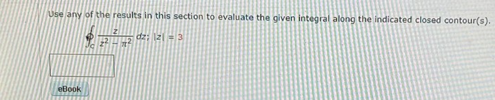 Use any of the results in this section to evaluate the given integral along the indicated closed contour(s).
dz; 1z| = 3
eBook
ND
Ja
22
Z
T