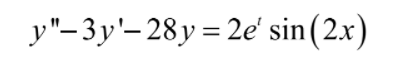 y"-3y'-28y = 2e' sin(2.x)
