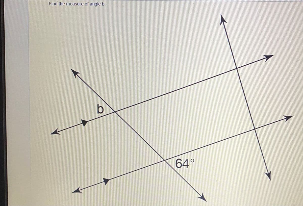 Find the measure of angle b.
b
64°
