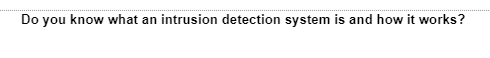 Do you know what an intrusion detection system is and how it works?