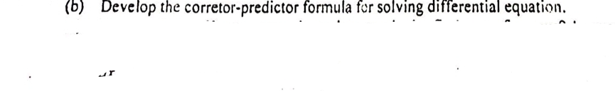 Develop the corretor-predictor formula fer solving differential equation.
