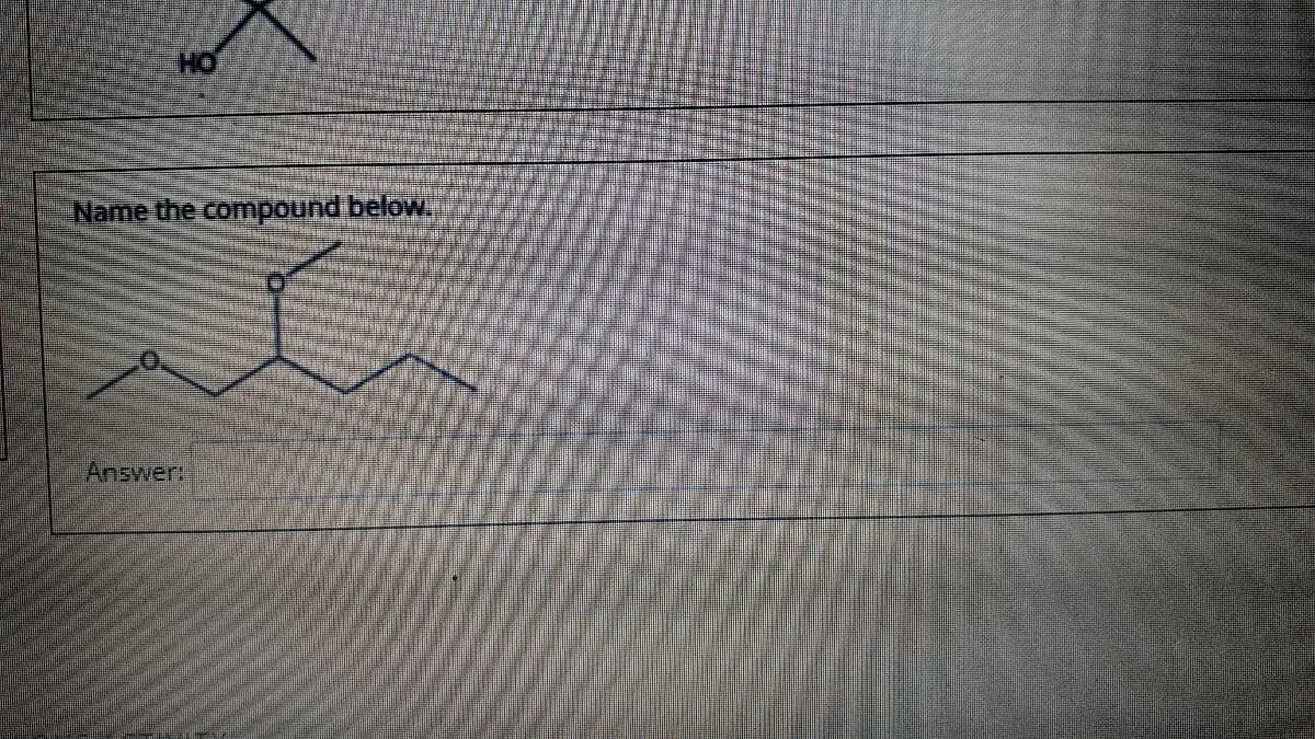 HO
Name the compound below.
Answer
