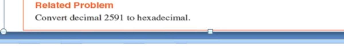 Related Problem
Convert decimal 2591 to hexadecimal.
